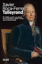 Talleyrand: El "diablo cojuelo" que dirigió dos revoluciones, engañó a veinte reyes y fundó Europa