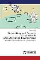 Outranking and Entropy based GRA in Manufacturing Environment 3659693480 Book Cover