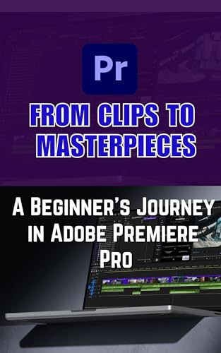The New Editor’s Handbook: How to Edit Videos Like a Pro with Adobe Premiere Pro