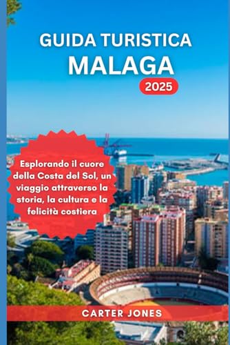 GUIDA TURISTICA MALAGA 2025: Esplorando il cuore della Costa del ...