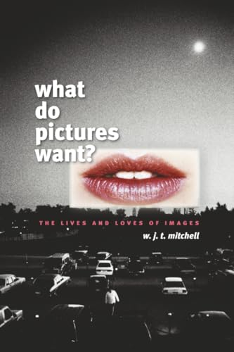 What Do Pictures Want?: The Lives and Loves of Images