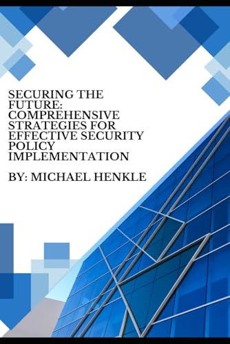 Securing the Future: Comprehensive Strategies for Effective Security Policy Implementation"