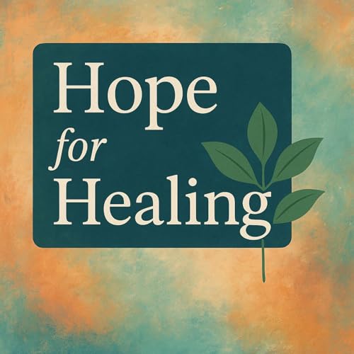 Ep. 5 - Hope For Healing