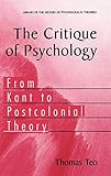 The Critique of Psychology: From Kant to Postcolonial Theory (Library of the History of Psychological Theories)