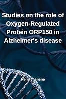 Studies on the role of Oxygen-Regulated Protein ORP-150 in Alzheimer's' disease 6953228326 Book Cover