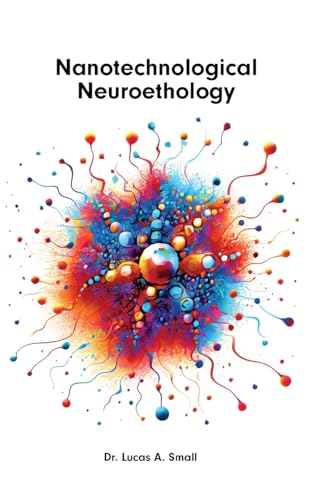 Nanotechnological Neuroethology: The Ethics of Nanoneuroscience