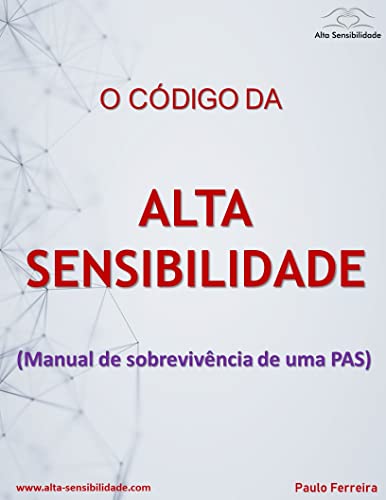 O Código da Alta Sensibilidade : Manual de sobrevivência de uma PAS
