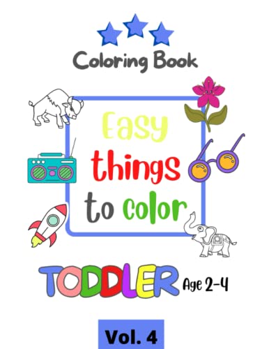 Easy Things To Color (Vol.4): Easy, Large, Giant Simple Picture Coloring Pages For Toddlers, Kids Ages 2-4, Early Learning, Preschool And Kindergarten #TOP8