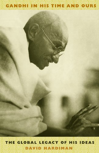 Gandhi in His Time and Ours: The Global Legacy of His Ideas