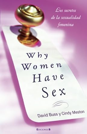 Why Women Have Sex: Los Secretos De La Sexualidad Femenina