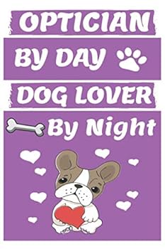 Optician by Day Dog Lover by Night: Funny Opticians Journal /Notebook 6x9 Inch 110 Pages Model 7, Great Thank You Gift Idea for Opticians : Lined Notebook / Journal Gift , 110 Pages , 6x9 Softcover, M