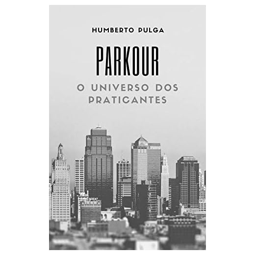 Parkour e o Universo de seus Praticantes: Uma Pesquisa completa sobre os motivos que levam as pessoas a escolherem o Parkour como atividade física. (Universo do Parkour Livro 1)