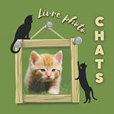 Livre Photo Chats: 60 Belles photos sur les chats pour les enfants, les garçons, les filles, les adultes, les gens qui adore les chats / Livre ... / Un cadeau idéal pour les amoureux des chats