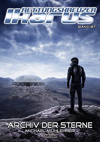 Rettungskreuzer Ikarus 87: Archiv der Sterne von [Michael Mühlehner, Timo Kümmel]