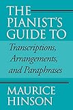 The Pianist's Guide to Transcriptions, Arrangements, and Paraphrases: