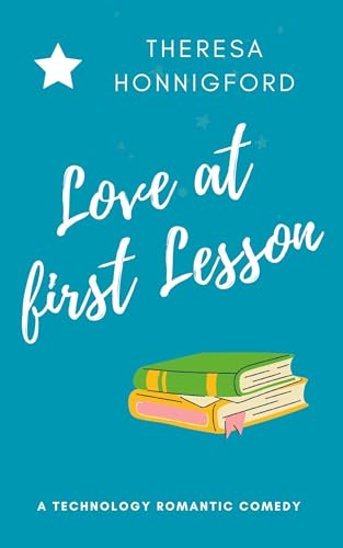 Love at First Lesson: Technology Romantic Comedy (Love At First- Technology Romantic Comedy Book Series)