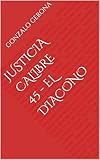 Justicia calibre 45 - El diacono (Spanish Edition)
