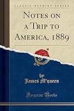  Notes on a Trip to America, 1889 (Classic Reprint)
