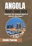 ANGOLA TRAVEL GUIDE 2025: Discover the Untamed Spirit of Africa’s Red Heart
