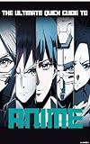 The Ultimate Quick Guide to Anime: From Classics to New Releases: Discover Timeless Anime Classics, Hidden Gems, and the Latest Releases with Expert Recommendations for Fans and Newcomers Alike