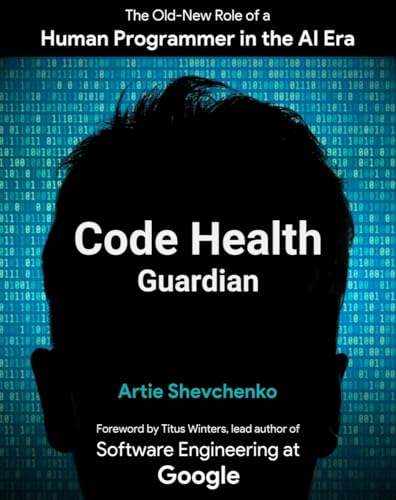 Cover of Code Health Guardian: The Old-New Role of a Human Programmer in the AI Era
