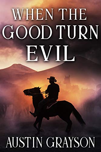 When the Good Turn Evil: A Historical Western Adventure Book