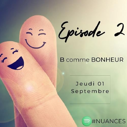 Episode 2 B comme BONHEUR Episode 2