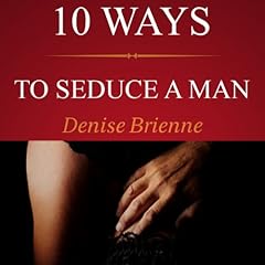 10 Ways to Seduce a Man Audiobook By Denise Brienne cover art