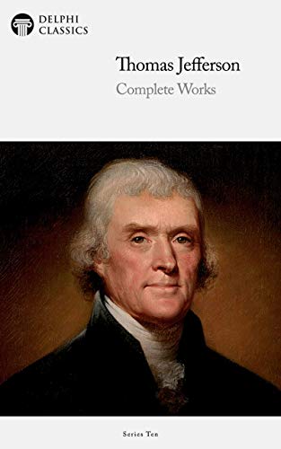 Delphi Complete Works of Thomas Jefferson (Illustrated) (Delphi Series Ten Book 4) (English Edition)
