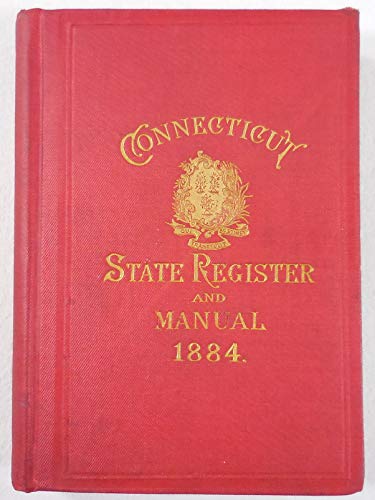 connecticut register manual - The Connecticut Register and Manual: A State Calendar of Public Officers and Institutions for 1884