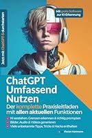 ChatGPT Umfassend Nutzen: Der Komplette Praxisleitfaden mit allen aktuellen Funktionen (German Edition) B0F66LRHQZ Book Cover