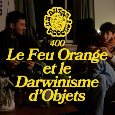 400 - Le Feu Orange et le Darwinisme d'Objets cover art
