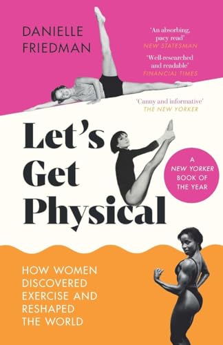 Let's Get Physical: How Women Discovered Exercise and Reshaped the World