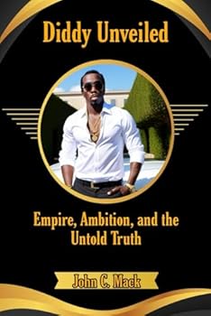 Paperback Diddy Unveiled: Empire, Ambition, and the Untold Truth Book