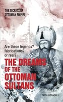 THE DREAMS OF THE OTTOMAN SULTANS: THE SECRETS OF OTTOMAN EMPIRE B0C4MVKV8Y Book Cover