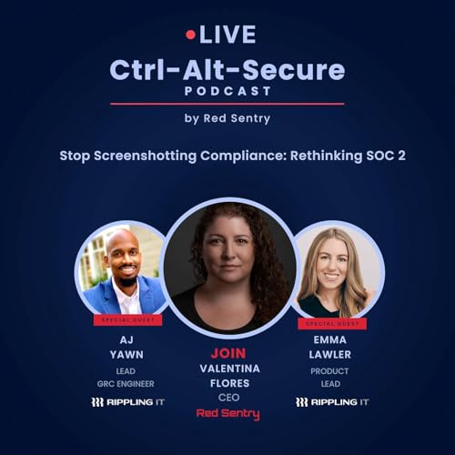Rethinking SOC 2 & GRC | Ctrl-Alt-Secure S4E16 ft. Emma Lawler & AJ Yawn