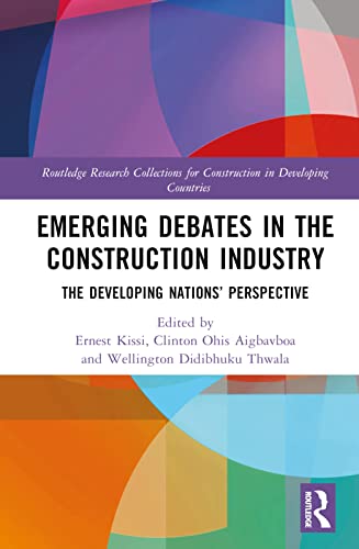 Emerging Debates in the Construction Industry: The Developing Nations’ Perspective (Routledge Research Collections for Construction in Developing Countries) view 2