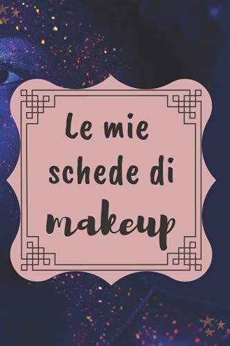 Le mie schede di makeup: quaderno di appunti per le tue tecniche di make-up con 60 schede da compilare