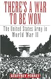 There's a War to Be Won: The United States Army in World War II