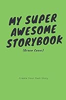 My Super Awesome Storybook (Green Cover): Create Your Own Story 109470508X Book Cover