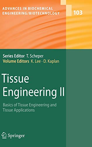 Tissue Engineering II: Basics of Tissue Engineering and Tissue Applications (Advances in Biochemical Engineering/Biotechnology, 103)