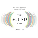 The Sound Book: The Science of the Sonic Wonders of the World