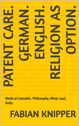 Patent care. GERMAN. ENGLISH. Religion as option.: Medical Cannabis. Philosophy. Mind, soul, body.