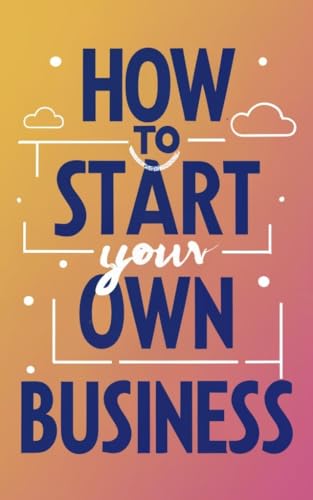 How to start your own business (English Edition)