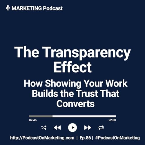 The Transparency Effect: How Showing Your Work Builds the Trust That Converts