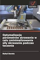 Optymalizacja parametrów skrawania w celu zminimalizowania sily skrawania podczas toczenia (Polish Edition) 6208937248 Book Cover