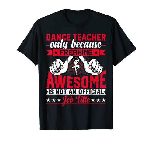 Dance Teachers - Funny Dance Teacher Job Title Maglietta