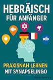 Hebräisch für Anfänger: Praxisnah lernen mit SynapseLingo (Hebräisch lernen 1)