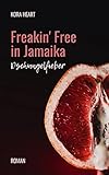 Freakin' Free in Jamaika: Dschungelfieber (Freakin'-Free-Reihe 1) - Kora Heart 