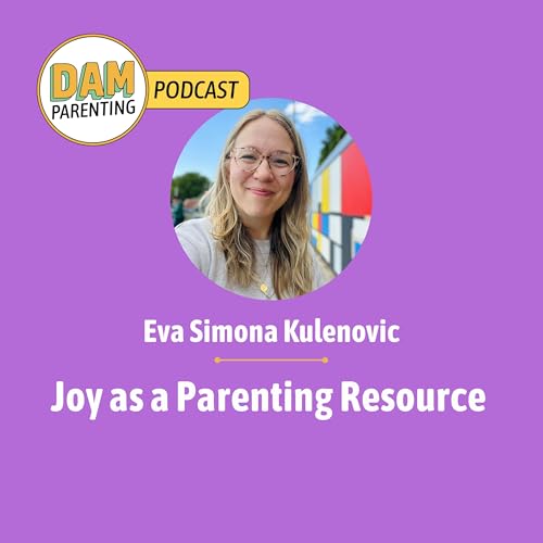 Joy as a parenting resource with Eva Simona Kulenovic from The Joy Embassy
